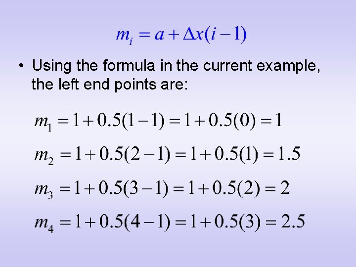  • Using the formula in the current example, the left end points are: