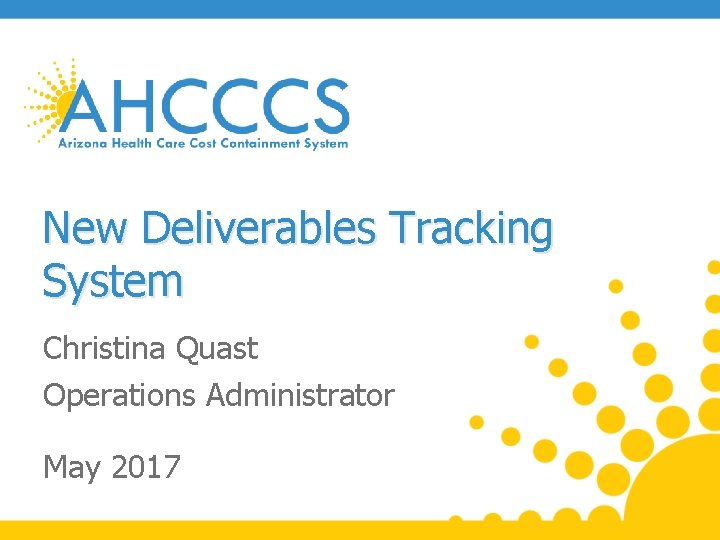 New Deliverables Tracking System Christina Quast Operations Administrator May 2017 