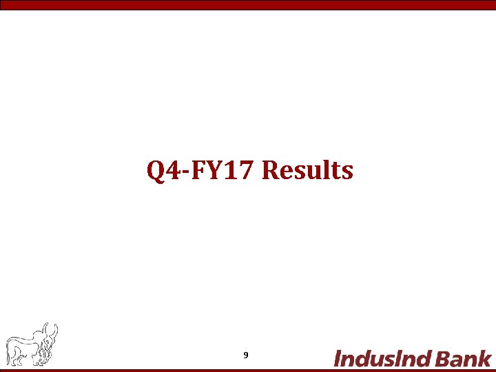 Q 4 -FY 17 Results 9 