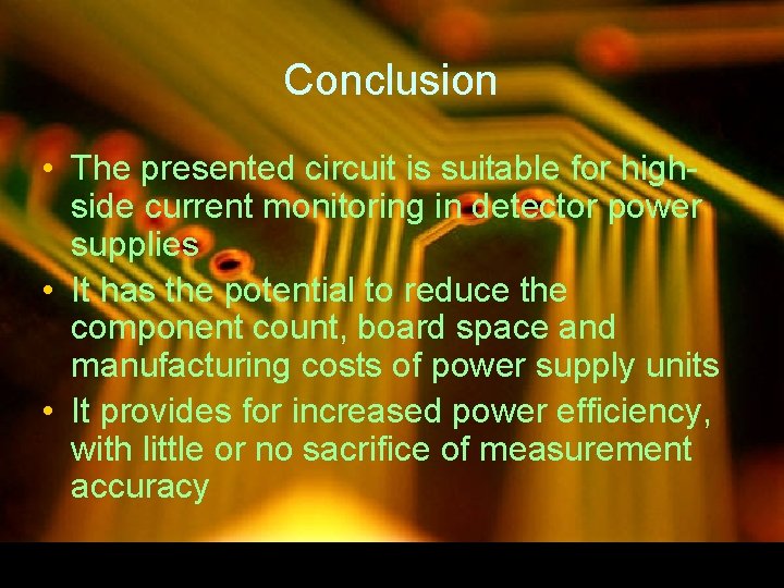Conclusion • The presented circuit is suitable for highside current monitoring in detector power