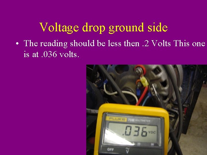 Voltage drop ground side • The reading should be less then. 2 Volts This