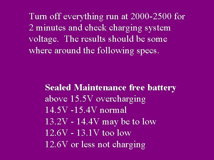 Turn off everything run at 2000 -2500 for 2 minutes and check charging system