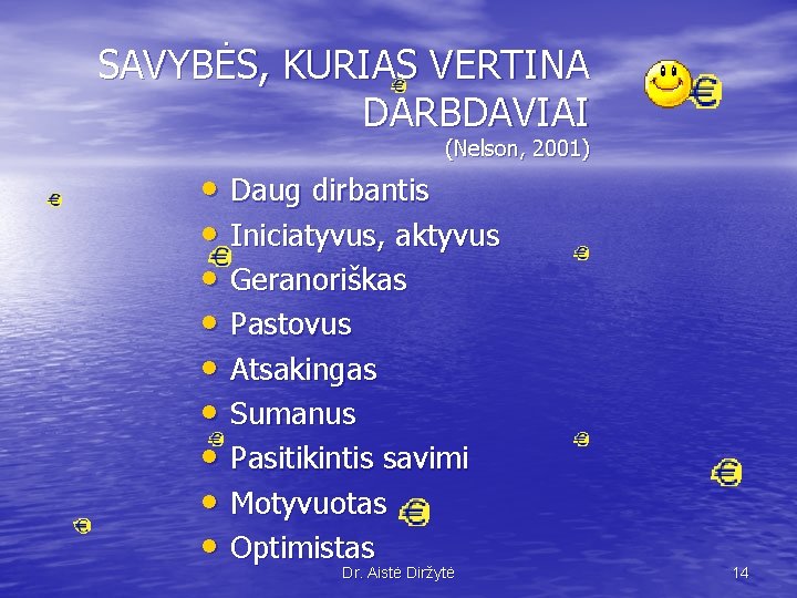 SAVYBĖS, KURIAS VERTINA DARBDAVIAI (Nelson, 2001) • Daug dirbantis • Iniciatyvus, aktyvus • Geranoriškas