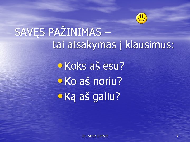 SAVĘS PAŽINIMAS – tai atsakymas į klausimus: • Koks aš esu? • Ko aš