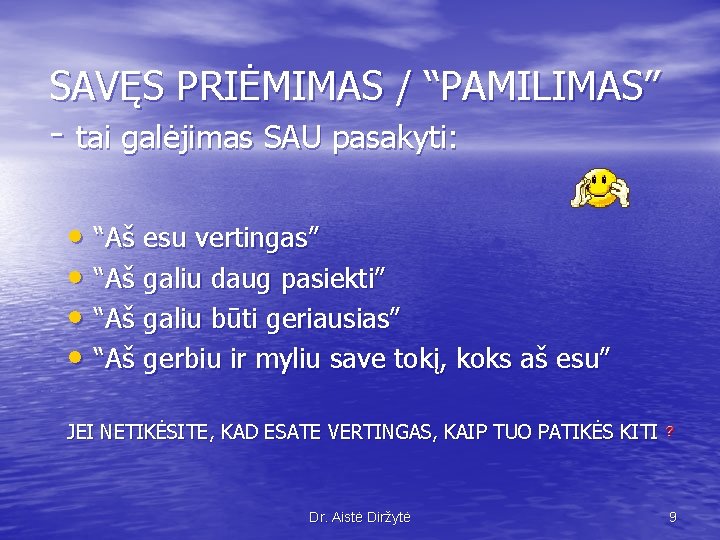 SAVĘS PRIĖMIMAS / “PAMILIMAS” - tai galėjimas SAU pasakyti: • “Aš esu vertingas” •