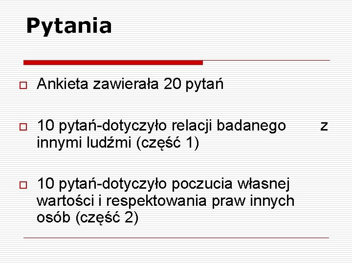 Pytania o Ankieta zawierała 20 pytań o 10 pytań-dotyczyło relacji badanego innymi ludźmi (część