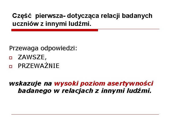 Część pierwsza- dotycząca relacji badanych uczniów z innymi ludźmi. Przewaga odpowiedzi: o ZAWSZE, o