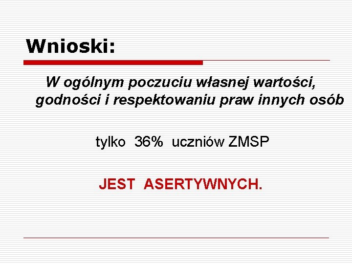 Wnioski: W ogólnym poczuciu własnej wartości, godności i respektowaniu praw innych osób tylko 36%