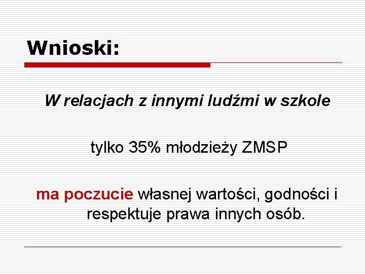 Wnioski: W relacjach z innymi ludźmi w szkole tylko 35% młodzieży ZMSP ma poczucie