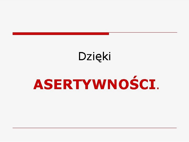 Dzięki ASERTYWNOŚCI. 