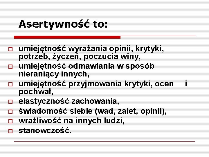 Asertywność to: o o o o umiejętność wyrażania opinii, krytyki, potrzeb, życzeń, poczucia winy,