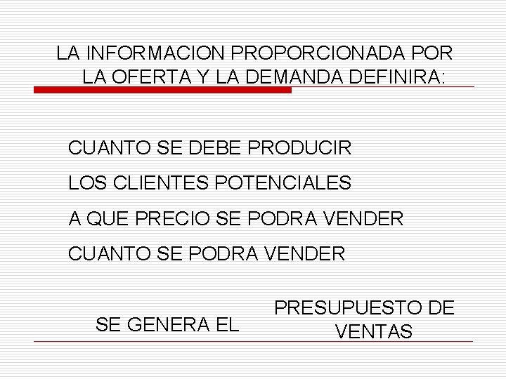 LA INFORMACION PROPORCIONADA POR LA OFERTA Y LA DEMANDA DEFINIRA: CUANTO SE DEBE PRODUCIR