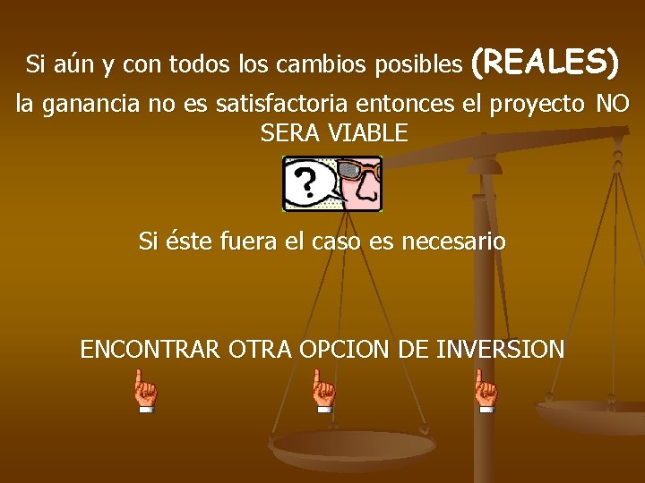 Si aún y con todos los cambios posibles (REALES) la ganancia no es satisfactoria