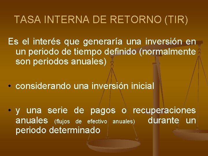 TASA INTERNA DE RETORNO (TIR) Es el interés que generaría una inversión en un