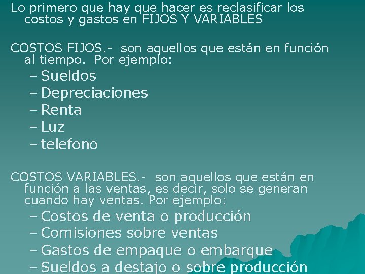 Lo primero que hay que hacer es reclasificar los costos y gastos en FIJOS