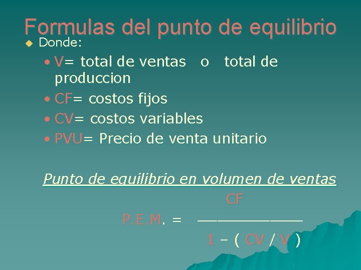 Formulas del punto de equilibrio u Donde: • V= total de ventas o total