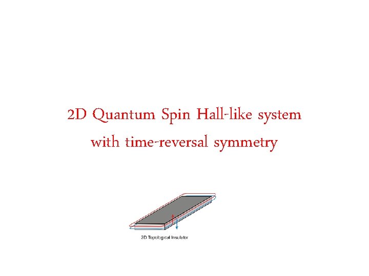 2 D Quantum Spin Hall-like system with time-reversal symmetry 