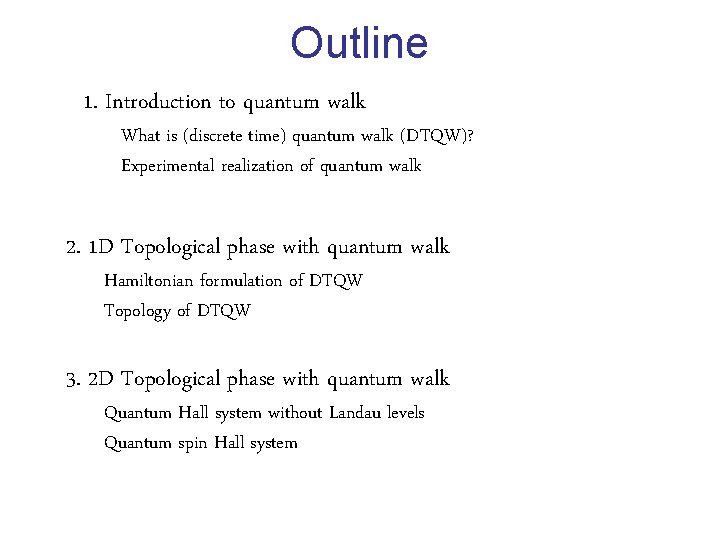 Outline 1. Introduction to quantum walk What is (discrete time) quantum walk (DTQW)? Experimental