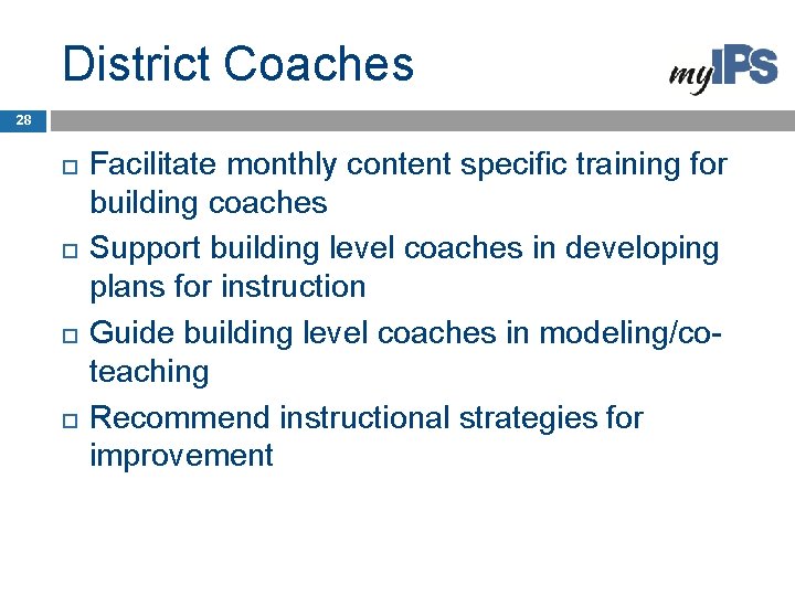 District Coaches 28 Facilitate monthly content specific training for building coaches Support building level