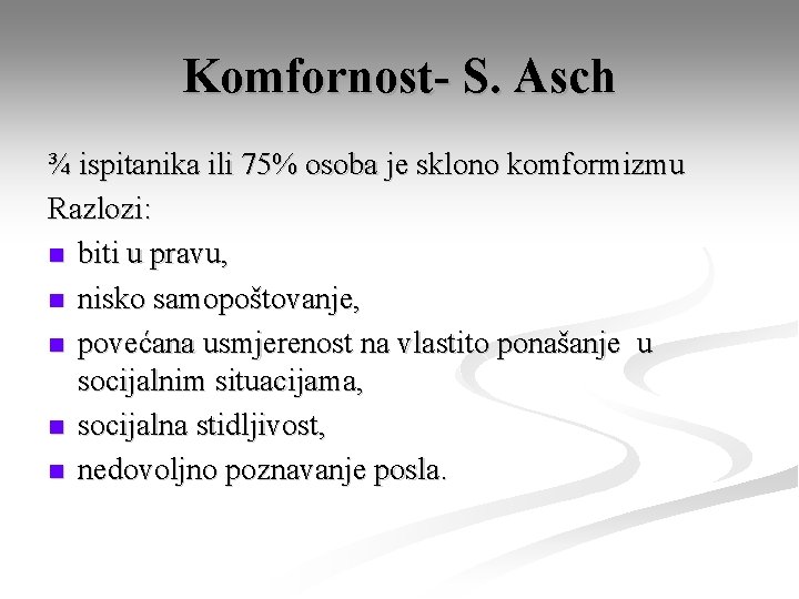 Komfornost- S. Asch ¾ ispitanika ili 75% osoba je sklono komformizmu Razlozi: n biti