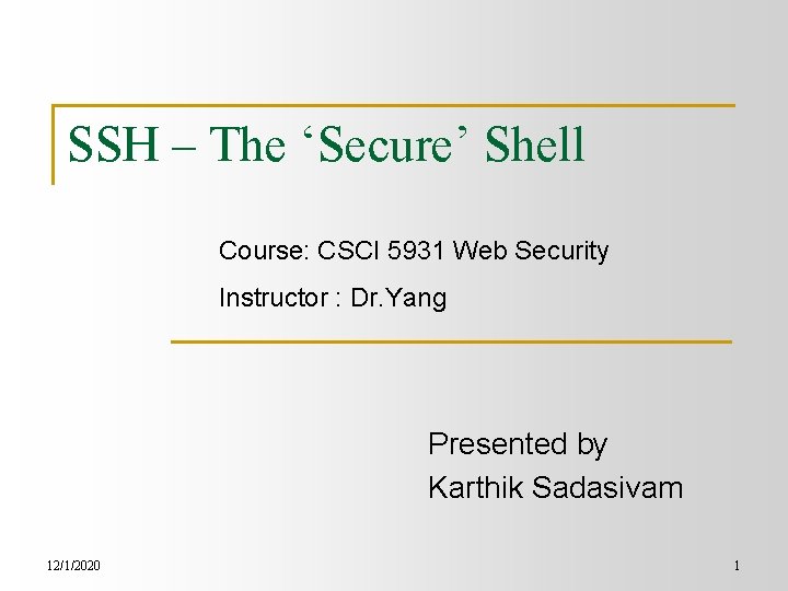 SSH – The ‘Secure’ Shell Course: CSCI 5931 Web Security Instructor : Dr. Yang