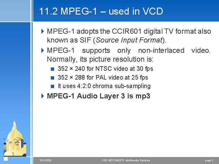 11. 2 MPEG-1 – used in VCD 4 MPEG-1 adopts the CCIR 601 digital