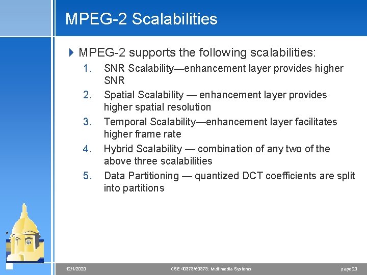 MPEG-2 Scalabilities 4 MPEG-2 supports the following scalabilities: 1. 2. 3. 4. 5. 12/1/2020