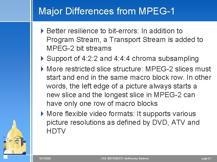 Major Differences from MPEG-1 4 Better resilience to bit-errors: In addition to Program Stream,