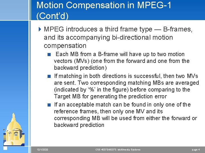 Motion Compensation in MPEG-1 (Cont’d) 4 MPEG introduces a third frame type — B-frames,