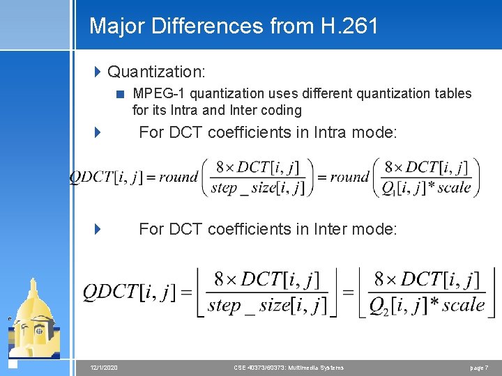 Major Differences from H. 261 4 Quantization: < MPEG-1 quantization uses different quantization tables