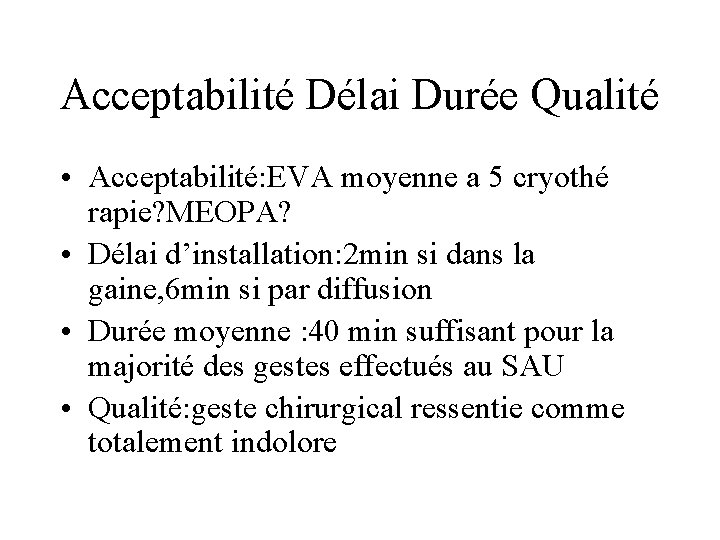 Acceptabilité Délai Durée Qualité • Acceptabilité: EVA moyenne a 5 cryothé rapie? MEOPA? •