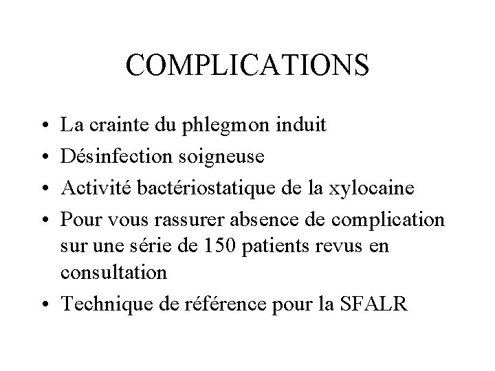 COMPLICATIONS • • La crainte du phlegmon induit Désinfection soigneuse Activité bactériostatique de la