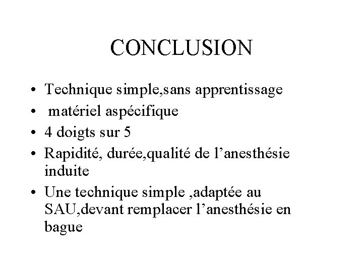 CONCLUSION • • Technique simple, sans apprentissage matériel aspécifique 4 doigts sur 5 Rapidité,