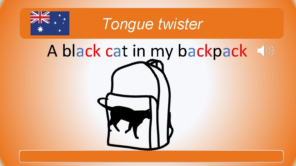 Tongue twister A black cat in my backpack Tongue twister A black cat in my backpack