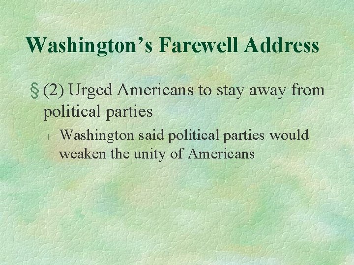 Washington’s Farewell Address § (2) Urged Americans to stay away from political parties l