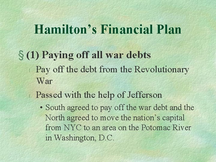 Hamilton’s Financial Plan § (1) Paying off all war debts l l Pay off