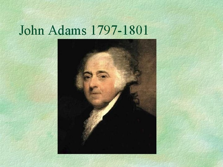 John Adams 1797 -1801 