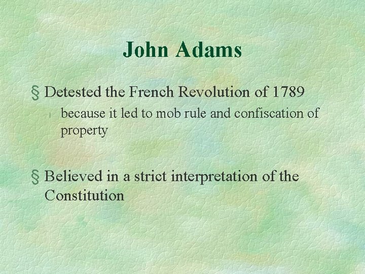 John Adams § Detested the French Revolution of 1789 l because it led to