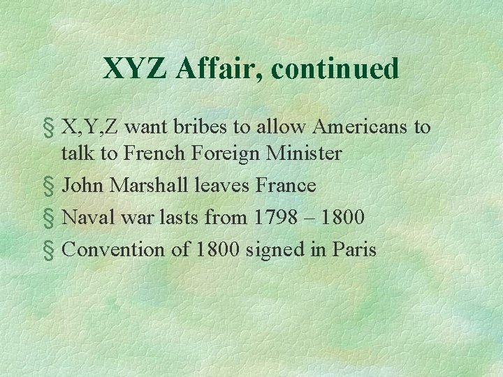 XYZ Affair, continued § X, Y, Z want bribes to allow Americans to talk