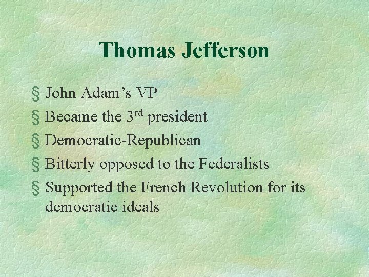 Thomas Jefferson § John Adam’s VP § Became the 3 rd president § Democratic-Republican