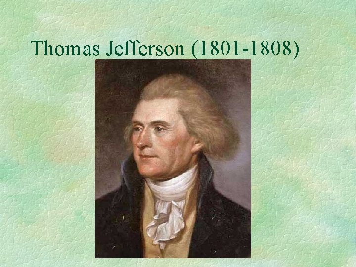 Thomas Jefferson (1801 -1808) 