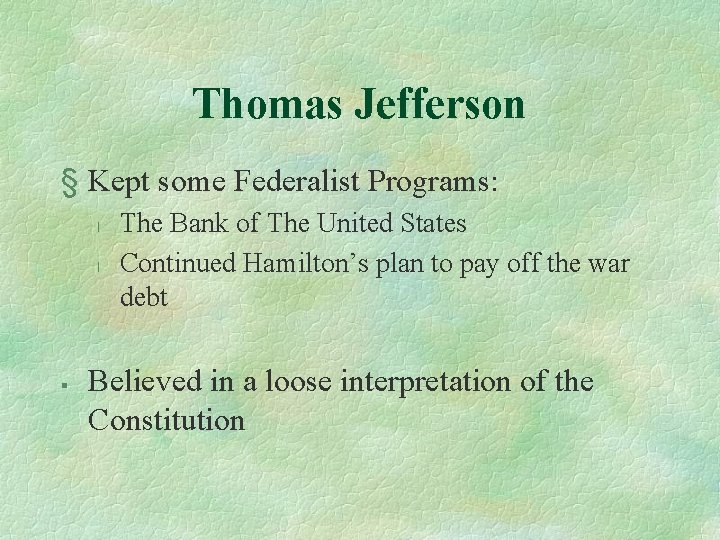 Thomas Jefferson § Kept some Federalist Programs: l l § The Bank of The
