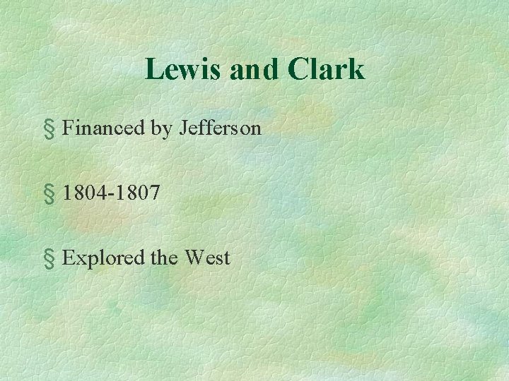 Lewis and Clark § Financed by Jefferson § 1804 -1807 § Explored the West