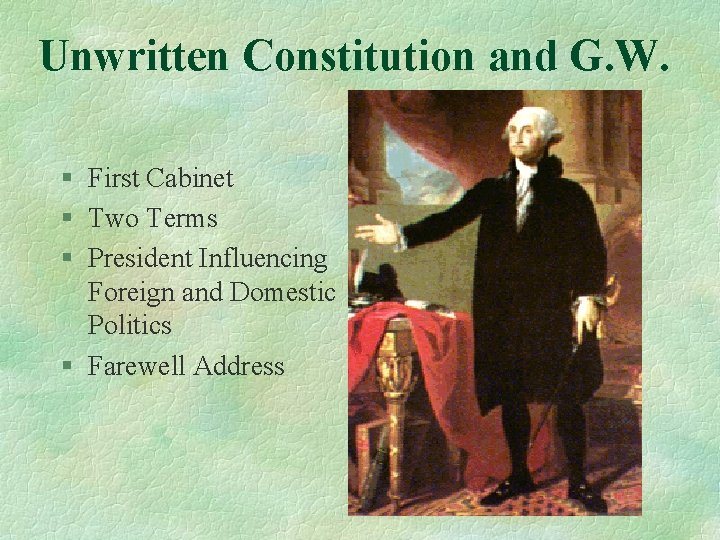 Unwritten Constitution and G. W. § First Cabinet § Two Terms § President Influencing