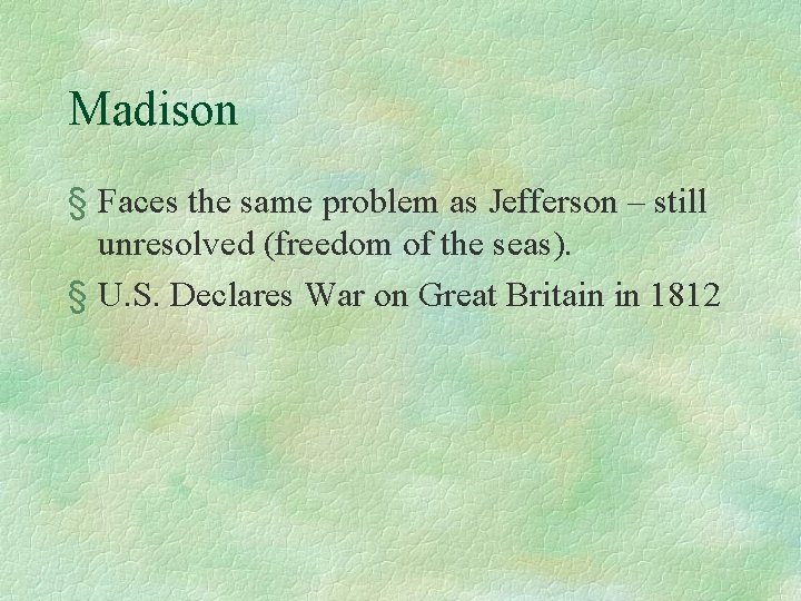 Madison § Faces the same problem as Jefferson – still unresolved (freedom of the