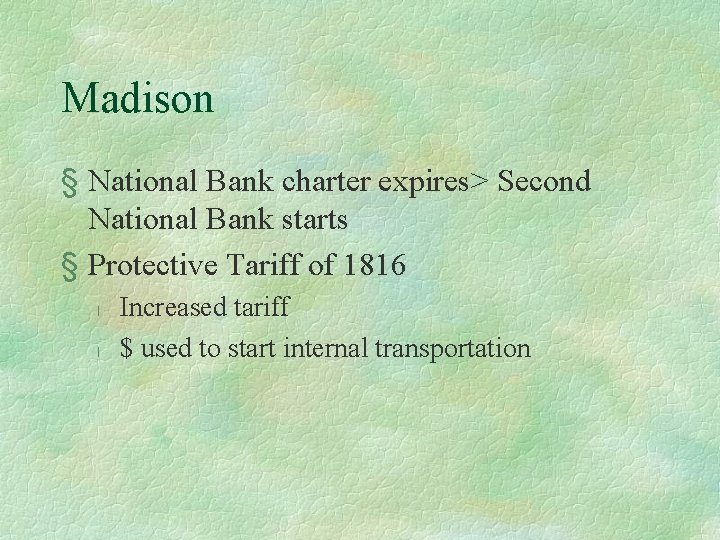 Madison § National Bank charter expires> Second National Bank starts § Protective Tariff of
