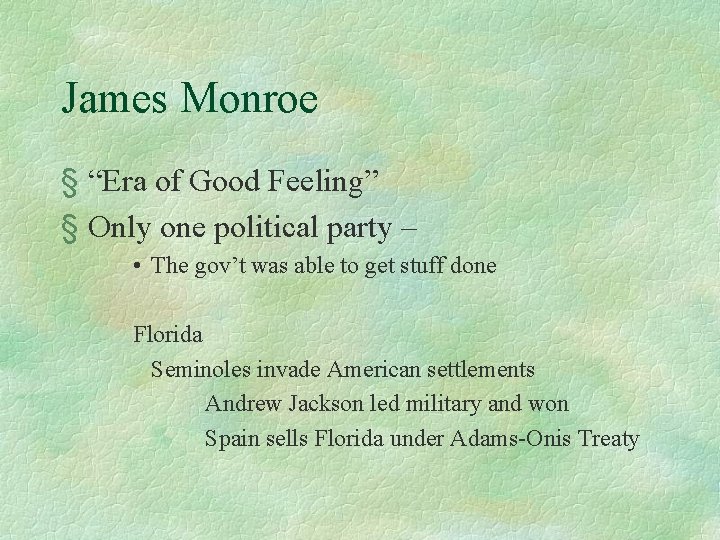 James Monroe § “Era of Good Feeling” § Only one political party – •