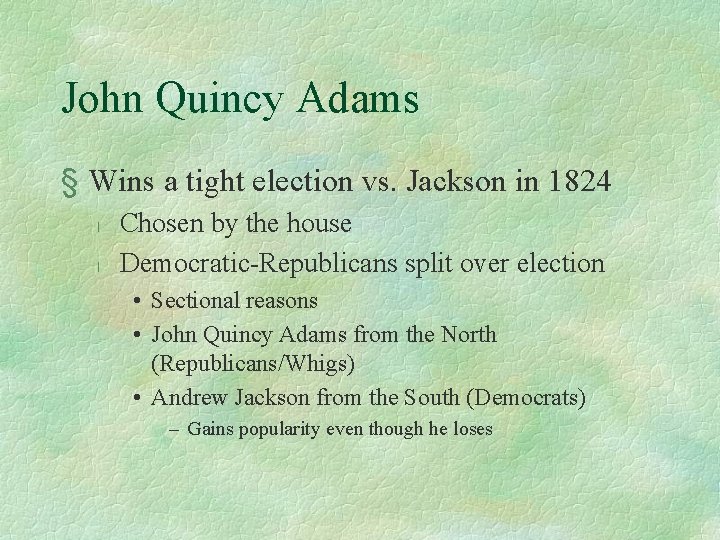 John Quincy Adams § Wins a tight election vs. Jackson in 1824 l l