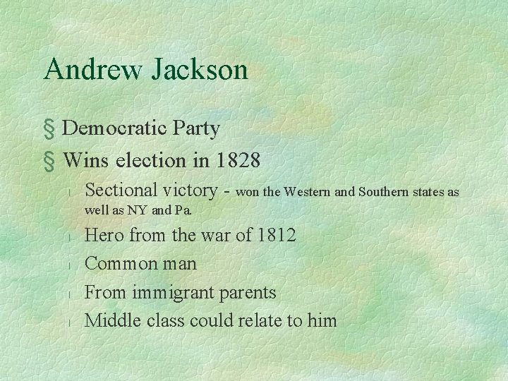 Andrew Jackson § Democratic Party § Wins election in 1828 l Sectional victory -