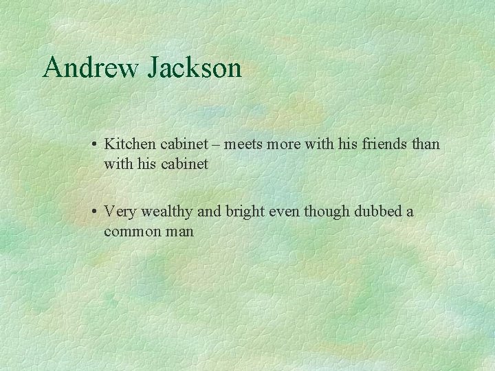 Andrew Jackson • Kitchen cabinet – meets more with his friends than with his